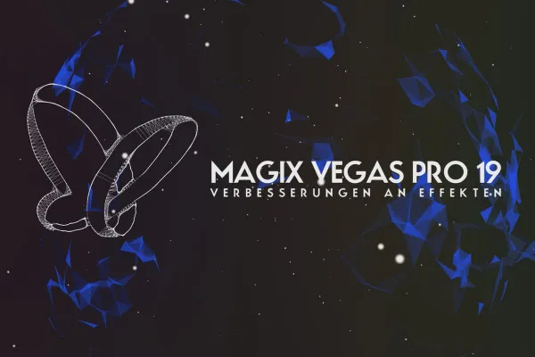 Noutăți în MAGIX VEGAS Pro 19: 11 | Îmbunătățiri la efecte