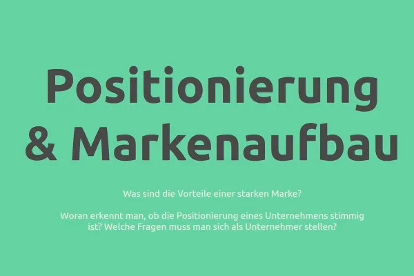 Positionierung von Unternehmen & Markenaufbau: 01 | Markenstärke und Positionierungsfragen