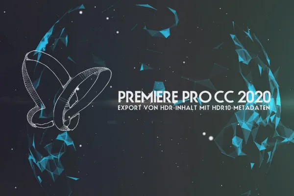 Updates erklärt: Premiere Pro CC 2020 (November 2019) – Export von HDR-Inhalt mit HDR10-Metadaten