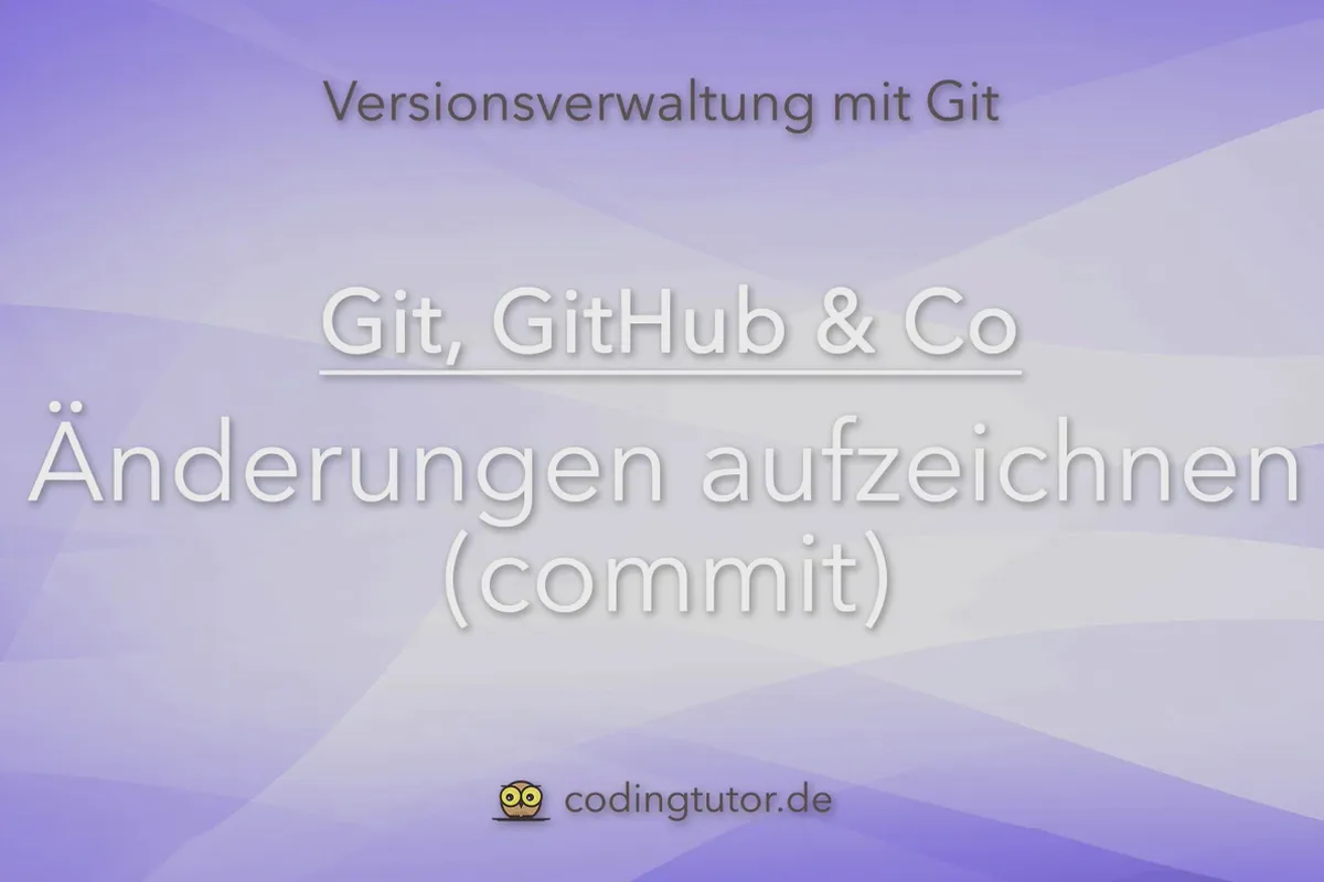 Versionsverwaltung mit Git, GitHub und Co – 07 Änderungen aufzeichnen (commit)