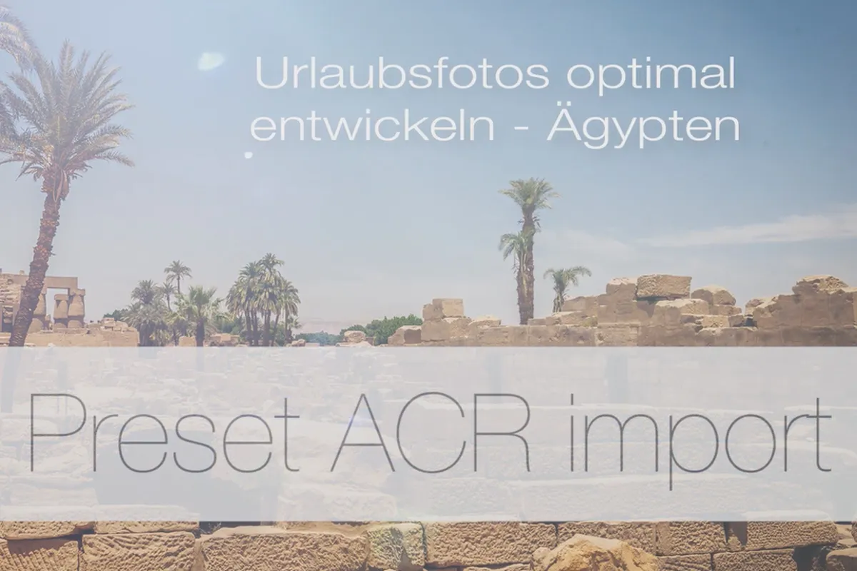 Urlaubsfotos optimal entwickeln – 2.3.3 Presets: Adobe Camera Raw-Import