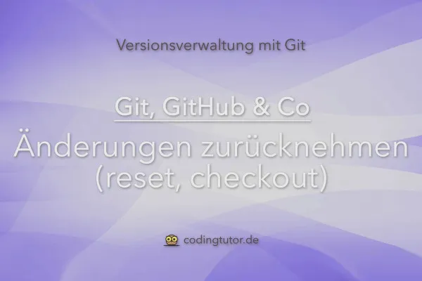 Versionsverwaltung mit Git, GitHub und Co – 11 Änderungen zurücknehmen (reset, checkout)