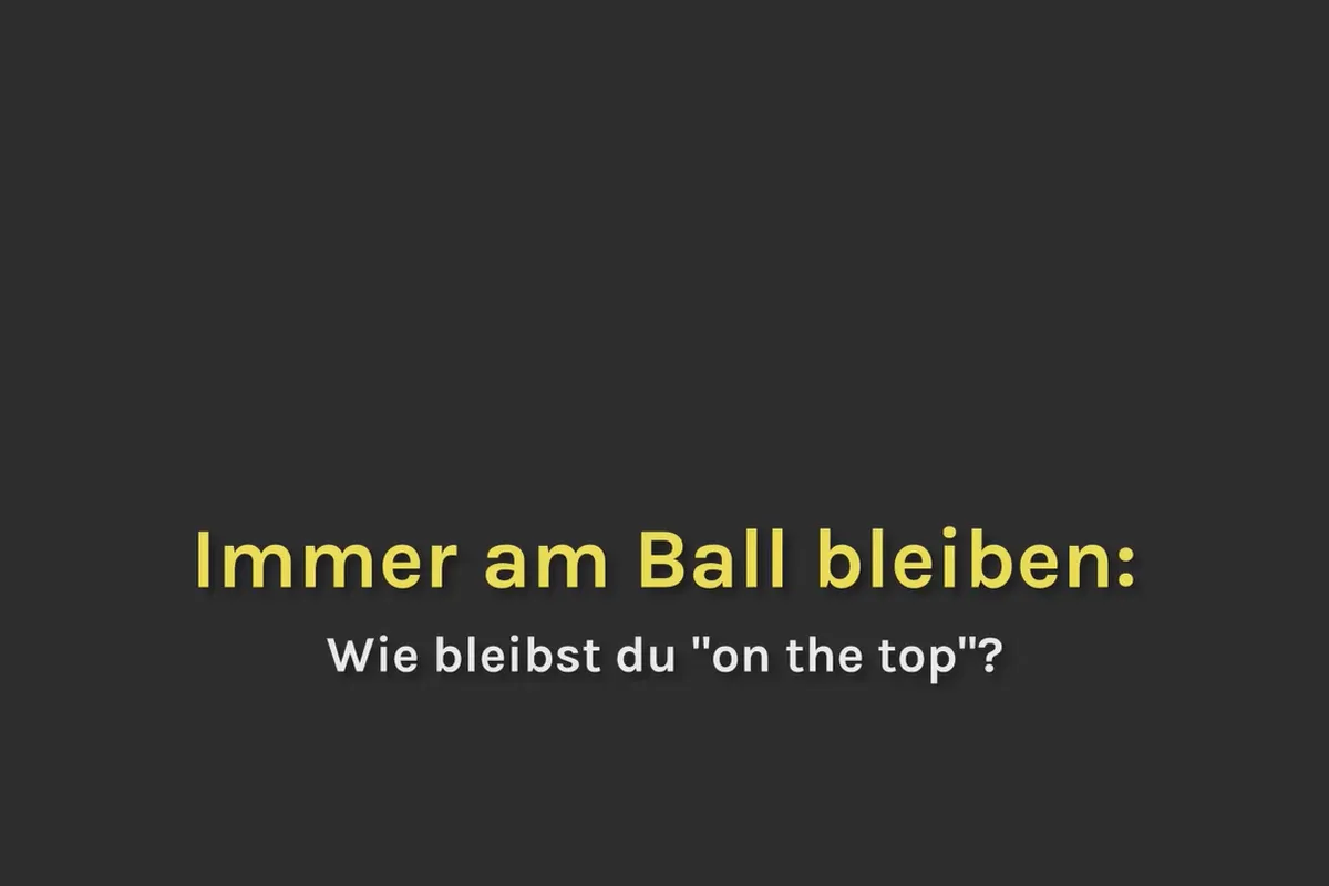 Smart-Performance: 05.07 "On the top" bleiben