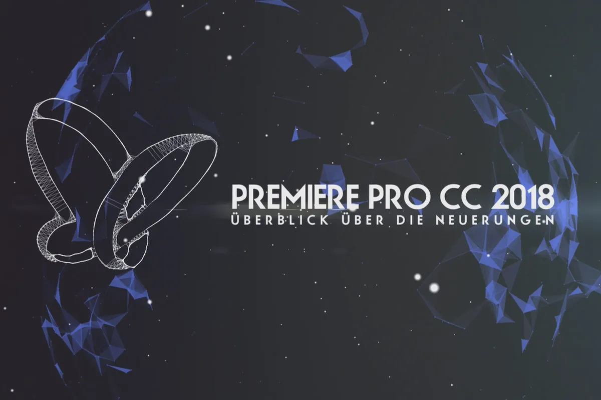 Neues in der Creative Cloud: Premiere Pro CC 2018 (Oktober 2017) – Überblick über die Neuerungen