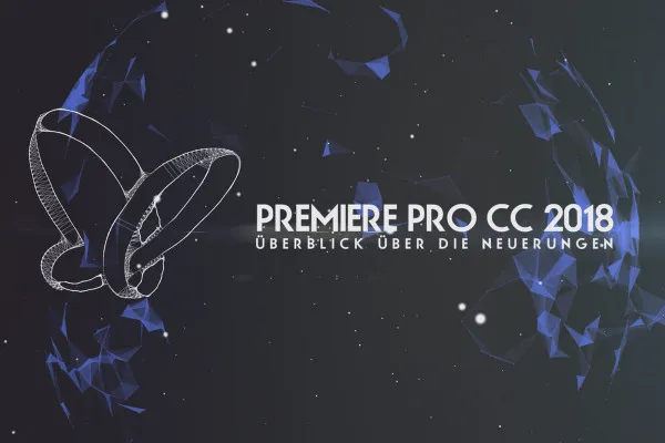 Neues in der Creative Cloud: Premiere Pro CC 2018 (Oktober 2017) – Überblick über die Neuerungen