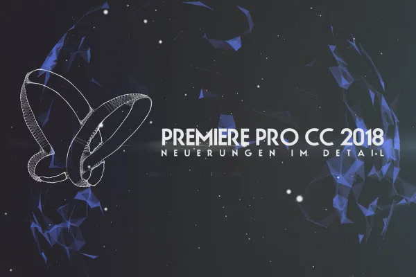 Neues in der Creative Cloud: Premiere Pro CC 2018 (Oktober 2017) – Neuerungen im Detail