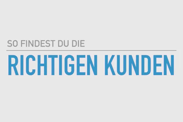 Existenzgründung: als Freelancer erfolgreich durchstarten: 4.6 Richtige Kunden finden