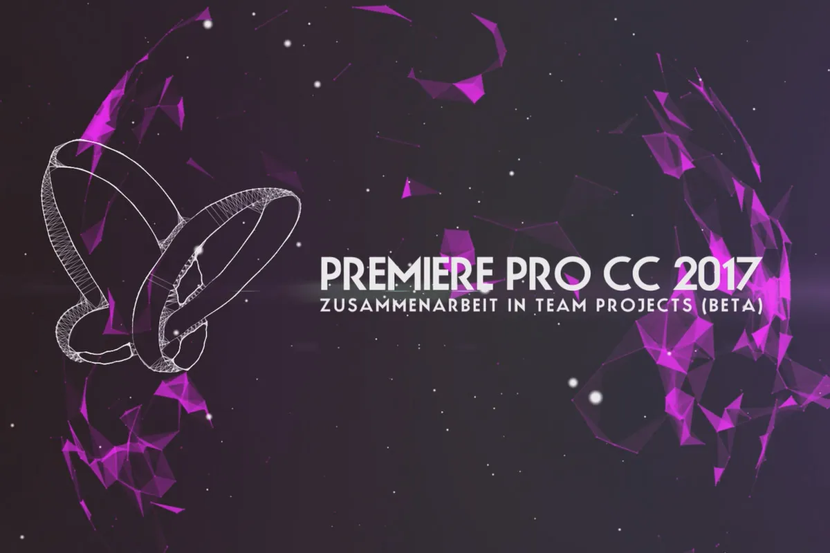 Neues in der Creative Cloud: Premiere Pro CC 2017 (November 2016) – Zusammenarbeit in Team Projects (Beta)