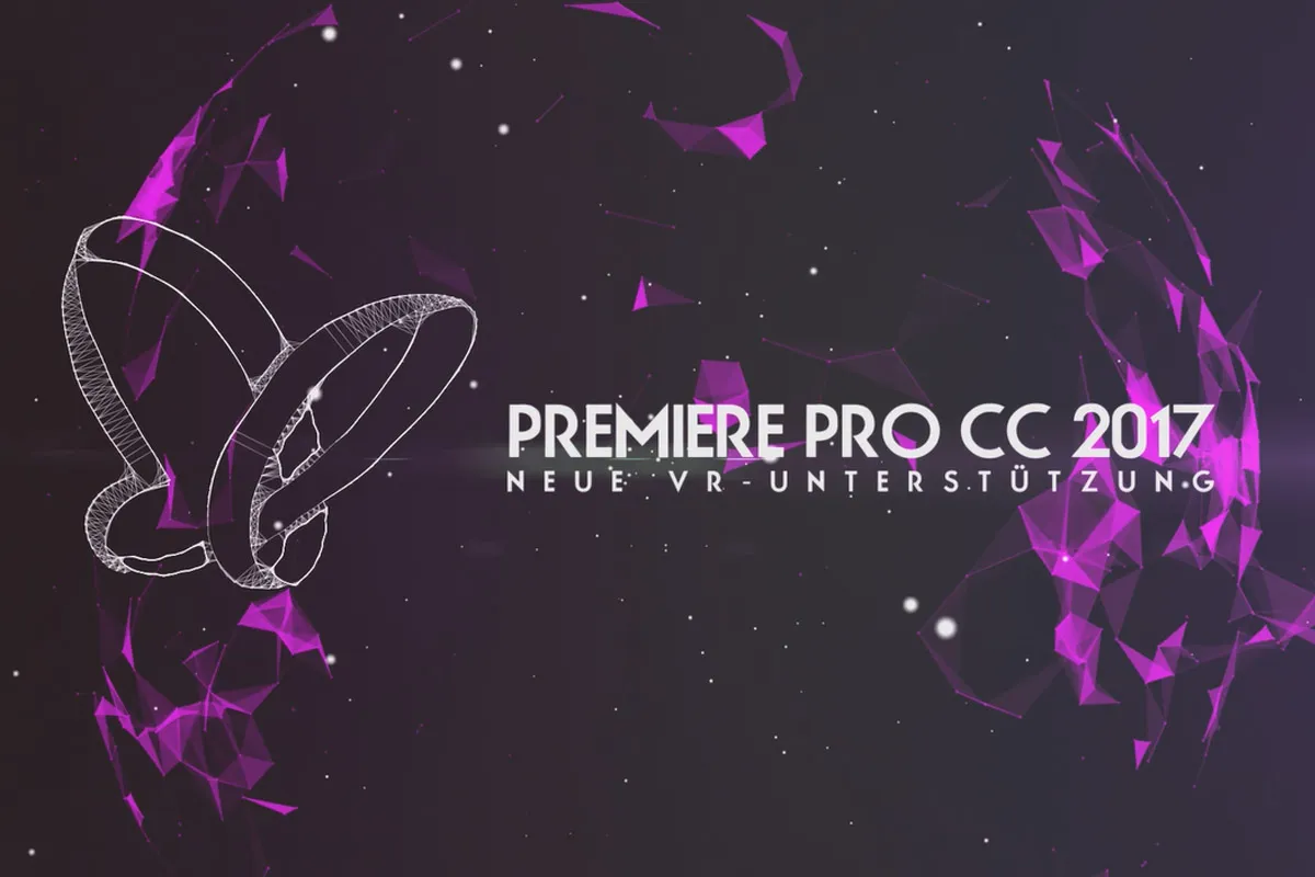 Neues in der Creative Cloud: Premiere Pro CC 2017 (November 2016) – Neue VR-Unterstützung